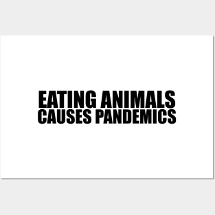 Eating animals causes pandemics! Posters and Art